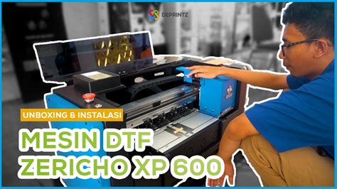 unboxing  instalasi mesin dtf zericho xp  youtube