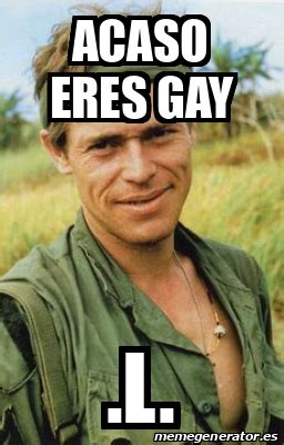 Meme Personalizado Acaso Eres Gay L