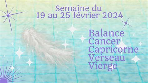 Semaine du 19 au 25 février 2024 Balance Cancer Capricorne Verseau