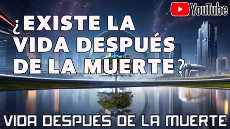 ¿existe La Vida Después De La Muerte Vddlm Youtube