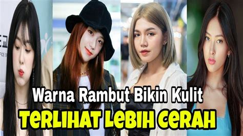 Warna Rambut Yang Dapat Membuat Wajah Tampak Lebih Cerah Youtube