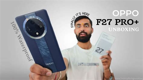 Oppo F27 Pro Plus Unboxing Full Features Waterproof Phone Gorilla Glass 67w And Many