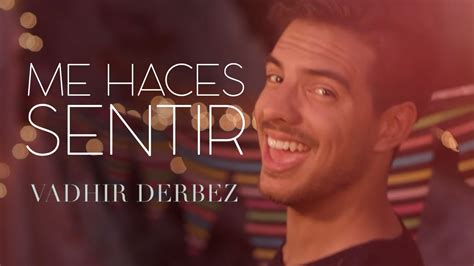 Vadhir Derbez Me Haces Sentir Youtube