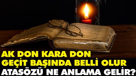 Ak don kara don geçit başında belli olur atasözü ne anlama gelir