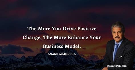 The More You Drive Positive Change The More Enhance Your Business