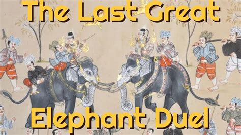 The Story Of Thailands Legendary Elephant Duel Elephant Warfare And