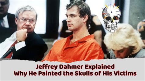 Jeffrey Dahmer Explained Why He Painted The Skulls Of His Victims