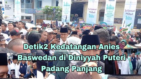 Detik2 Kedatangan Anies Baswedan Di Diniyyah Puteri Padang Panjang