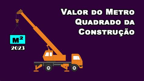 Valor Do Metro Quadrado De Constru O Maio