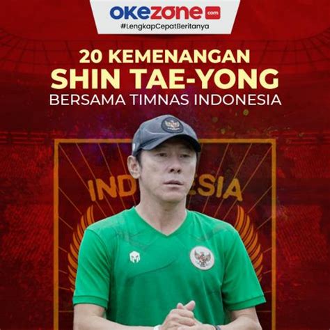 20 Kemenangan Shin Tae Yong Bersama Timnas Indonesia 0 Foto Okezone