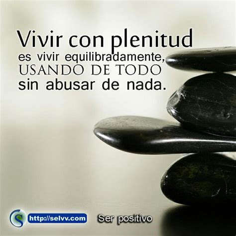 Introducir 30 Imagen Frases De Vivir A Plenitud Abzlocal Mx