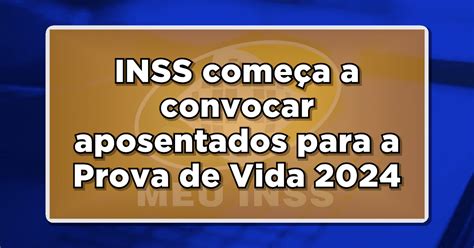 INSS começa a convocar aposentados para a Prova de Vida 2024 Confira