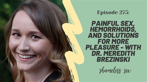 Painful Sex Hemorrhoids And Finding More Pleasure Dr Meredith