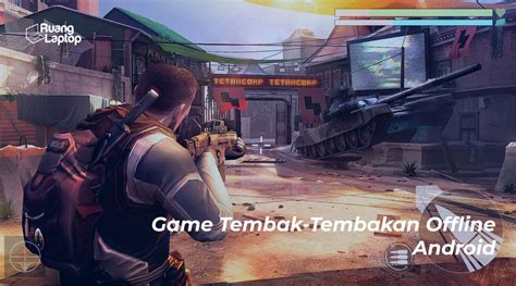 15 Game Tembak-Tembakan Offline Android - Ruanglaptop