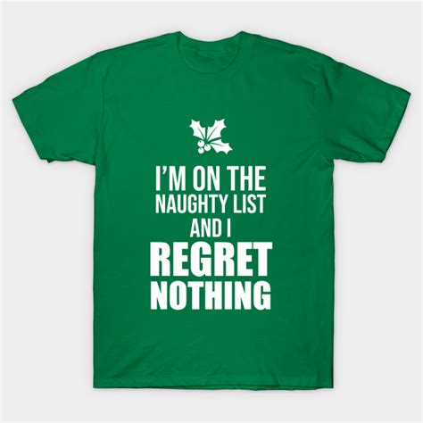 Naughty List Regret Nothing Naughty List T Shirt Teepublic