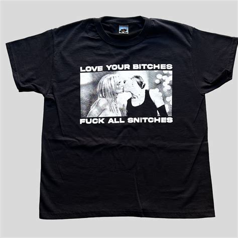 Love Your Bitches Fuck All Snitches EL GRATX