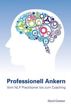 Professionell Ankern Vom Nlp Practitioner Bis Zum Coaching Ebook