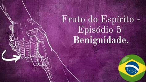 Fruto Do Esp Rito Epis Dio Benignidade Youtube