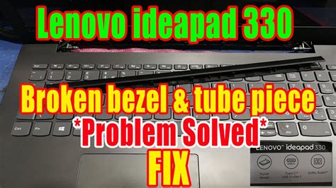 Lenovo Ideapad 330 Broken Bezel And Tube Piece How To Fix Laptop Broken