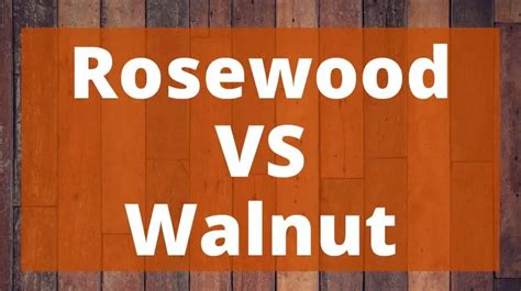 Rosewood Vs Walnut Which One Is The Best For You