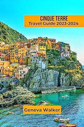 Cinque Terre Travel Guide The Ultimate Guide To Exploring