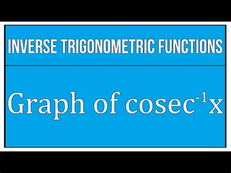 Graph Of Inverse Trigonometric Function Cosec x Video Lecture - Crash ...