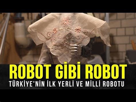 ROBOT GİBİ ROBOT TÜRKİYE NİN İLK YERLİ VE MİLLİ ROBOTU YAPILDI YouTube