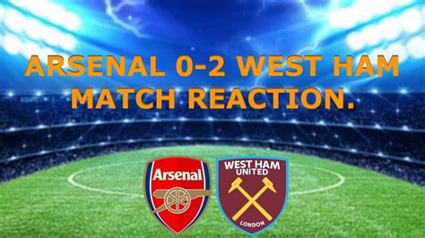 Arsenal 0 2 West Ham Match Reaction 3 Players Needed Youtube