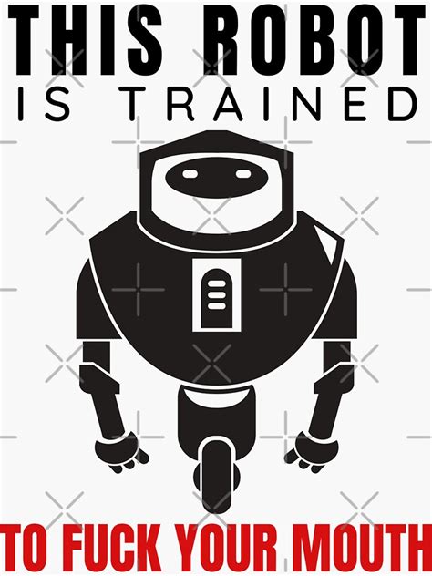 This Robot Is Trained To Fuck Your Mouth Sticker For Sale By EyanShop Redbubble