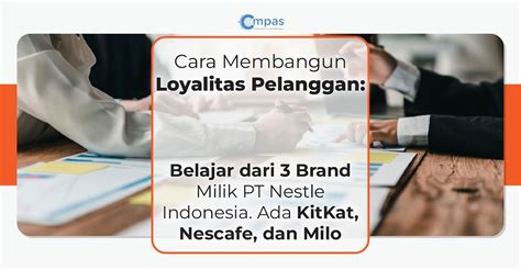 Cara Membangun Loyalitas Pelanggan Dari Brand Pt Nestle