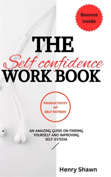 THE SELF-CONFIDENCE WORKBOOK: AN AMAZING GUIDE ON FINDING YOURSELF AND ...