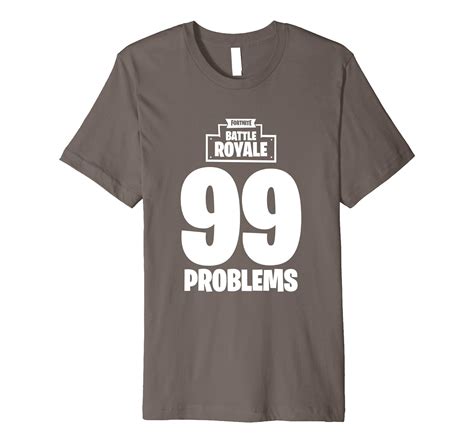 Fortnite Battle Royale “99 Problems” T-Shirt-ah my shirt one gift ...