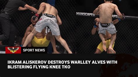 Ufc Results Ikram Aliskerov Stops Warlley Alves With Flying Knee