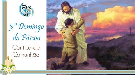 CANTO EU SOU O CAMINHO A VERDADE E A VIDA COMUNHÃO 5º DOMINGO DA