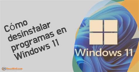 Cómo desinstalar programas en Windows 11 Trucoweb