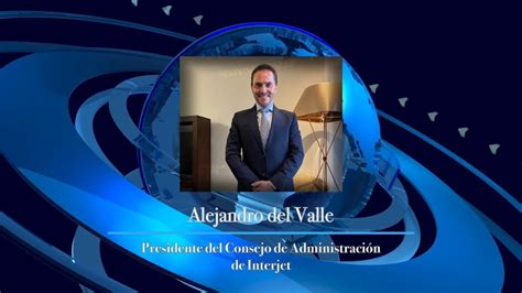 Entrevista Con El Lic Alejandro Del Valle Presidente Del Consejo De Administración De Interjet