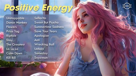 Positive Energy🍒Tiktok chill songs to play when you want good vibes ...