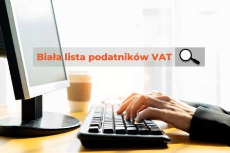 Biała lista podatników VAT najważniejsze informacje dla