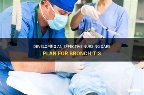 Developing An Effective Nursing Care Plan For Bronchitis Medshun