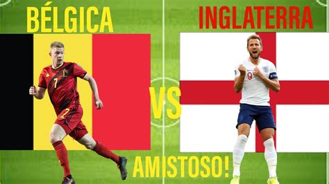 Belgica X Inglaterra - BÉLGICA X INGLATERRA AMISTOSO! 🇧🇪X🏴󠁧󠁢󠁥󠁮󠁧󠁿 - YouTube