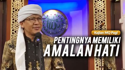 Aagym Pentingnya Memiliki Amalan Hati Kajian Mq Pagi