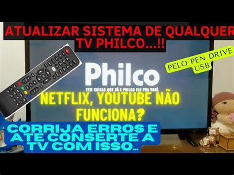 COMO ATUALIZAR SISTEMA SMART TV PHILCO PELO PEN DRIVE USB FIRMWARE