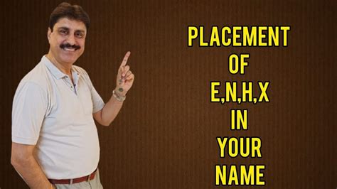 Placement Of E N H X Letters In Your Name Youtube