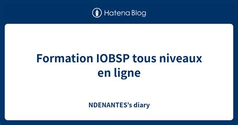 Formation IOBSP Tous Niveaux En Ligne NDENANTESs Diary