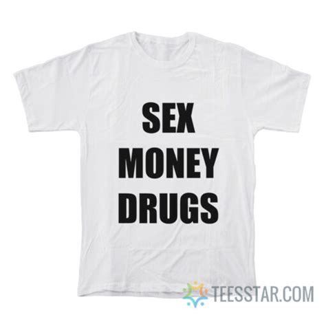 Sex Money Drugs T Shirt For Unisex