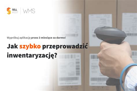 Jak Szybko Przeprowadzi Inwentaryzacj Magazynu Blog Sellasist