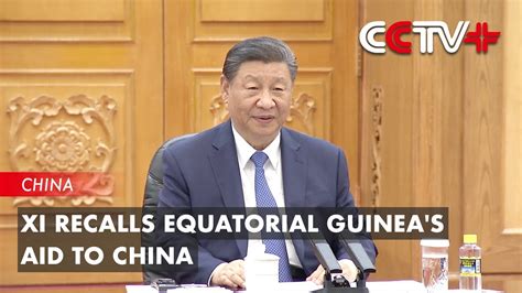 Xi Recalls Equatorial Guinea S Aid To China YouTube