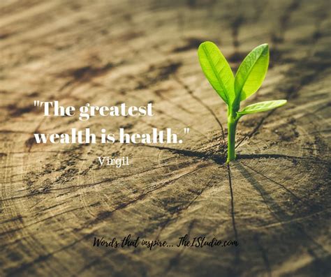 The Greatest Wealth Is Health Virgil