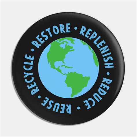 Earth Day Restore Replenish Reduce Reuse Recycle Earth Day Pin