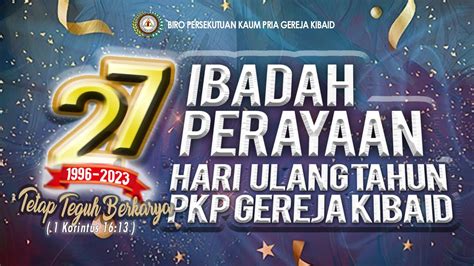 Ibadah Perayaan Hari Ulang Tahun Pkp Gereja Kibaid Youtube